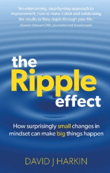 Image for The ripple effect  : how surprisingly small changes in mindset can make big things happen
