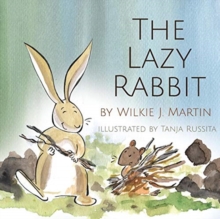 Image for The Lazy Rabbit : Startling New Grim Modern Fable About Laziness With A Rabbit, A Vole And A Fox.