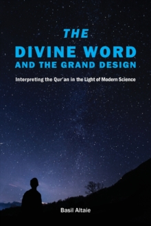 The Divine Word and The Grand Design: Interpreting the Qur’an in the Light of Modern Science