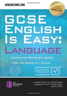 GCSE English is Easy: Language: Complete Revision Guidance for the grade 9-1 Exams.