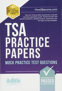 TSA PRACTICE PAPERS: 100s of Mock Practice Test Questions: Pass the Thinking Skills Assessment using this essential preparation guide. Packed full with 100s TSA practice questions, detailed answers, assessment tips and high-scoring strategies.