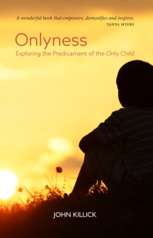 Image for Onlyness: exploring the predicament of the only child