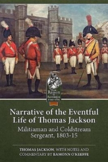 Narrative of the Eventful Life of Thomas Jackson: Militiaman and Coldstream Sergeant, 1803-15