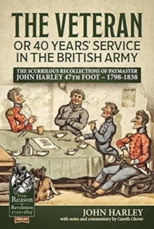 Image for The veteran, or, 40 years' service in the British rmy  : the scurrilous journal of Paymaster John Harley 47th foot - 1798-1838