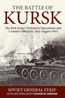 Image for The Battle of Kursk  : the Red Army's defensive operations and counter-offensive, July-August 1943