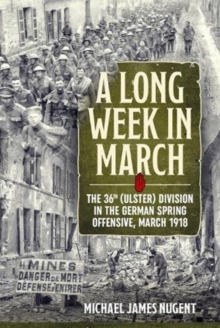 Image for A long week in March  : the 36th (Ulster) Division in the German Spring Offensive, March 1918