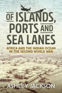 Image for Of islands, ports and sea lanes  : Africa and the Indian Ocean in the Second World War