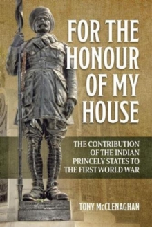 Image for For the honour of my house  : the contribution of the Indian princely states to the First World War