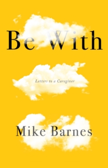 Image for Be with: letters to a carer