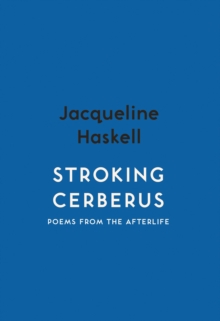 Stroking Cerberus: Poems from the Afterlife