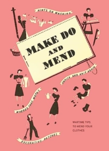 Image for Make Do and Mend : Wartime Tips to Mend Your Clothes