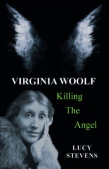 Virginia Woolf: Killing the Angel: a play