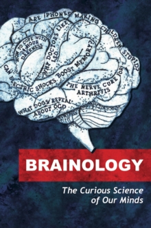 Image for Brainology: the curious science of our minds.