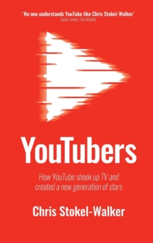Image for YouTubers  : how YouTube shook up TV and created a new generation of stars
