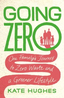 Going Zero: One Family’s Journey to Zero Waste and a Greener Lifestyle