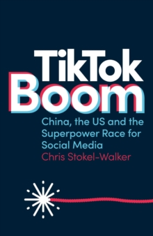 Image for TikTok boom  : China's dynamite app and the superpower race for social media