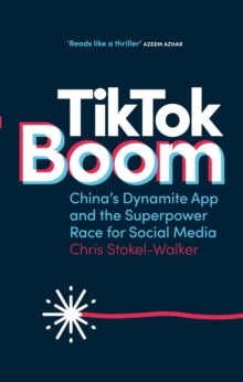 Image for TikTok Boom: China's Dynamite App and the Superpower Race for Social Media