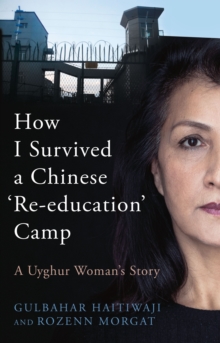 How I Survived A Chinese ‘Re-education’ Camp: A Uyghur Woman’s Story