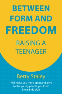 Image for Between form and freedom  : raising a teenager