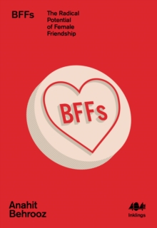 Cover for: BFFs : The Radical Potential of Female Friendship : 16