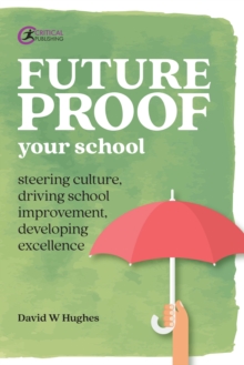 Image for Future-proof your school: steering culture, driving school improvement, developing excellence