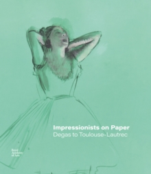 Impressionists on Paper: Degas to Toulouse-Lautrec