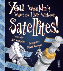 Image for You Wouldn't Want To Live Without Satellites!