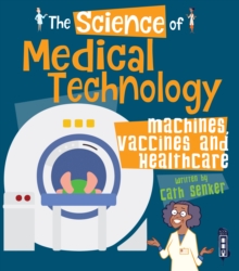 Image for The science of medical technology  : from humble syringes to life-saving robots