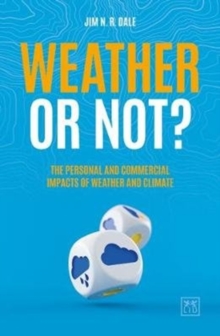 Image for Weather or Not? : The Personal and Commercial Impacts of Weather and Climate