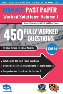 Image for BMAT Past Paper Worked Solutions Volume 1 : 2003 -10, Detailed Step-By-Step Explanations for 450 Questions, Comprehensive Section 3 Essay Plans, BioMedical Admissions Test, UniAdmissions