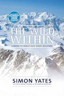 The Wild Within: Climbing the world’s most remote mountains
