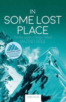 In Some Lost Place: The first ascent of Nanga Parbat’s Mazeno Ridge