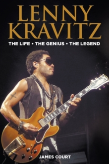 Lenny Kravitz: The Life The Genius The Legend
