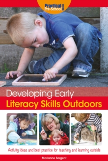 Image for Developing Early Literacy Skills Outdoors: Activity Ideas and Best Practice for Teaching and Learning Outside
