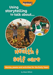 Using Storytelling To Talk About…Health & Self Care: Stories, poems and activities for the Early Years