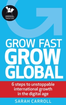 Image for Grow Fast, Grow Global : 6 steps to unstoppable international growth in the digital age