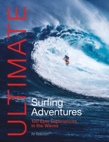 Ultimate Surfing Adventures: 100 Epic Experiences in the Waves