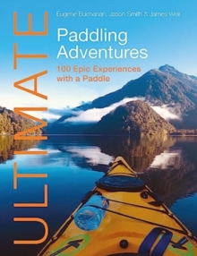 Ultimate Paddling Adventures: 100 Epic Experiences with a Paddle