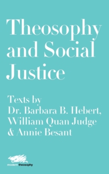 Image for Theosophy and Social Justice: Texts by Dr. Barbara B. Hebert, William Quan Judge & Annie Besant