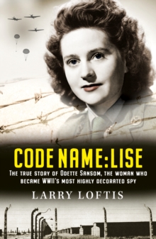 Image for Code name - Lise  : the true story of the woman who became WWII's most highly decorated spy