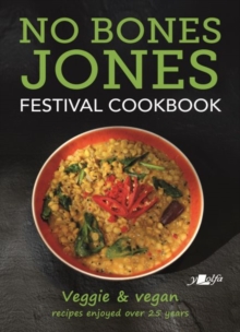 No Bones Jones Festival Cookbook – Veggie & Vegan Recipes Enjoyed over 25 Years: Veggie & Vegan Recipes Enjoyed over 25 Years