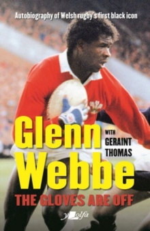 Image for Glenn Webbe - The Gloves Are off - Autobiography of Welsh Rugby's First Black Icon