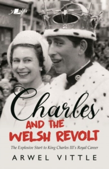 Image for Charles and the Welsh Revolt - The explosive start to King Charles III's royal career