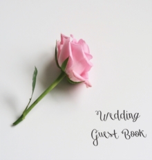 Image for Wedding Guest Book, Bride and Groom, Special Occasion, Love, Marriage, Comments, Gifts, Well Wish's, Wedding Signing Book with Pink Rose (Hardback)