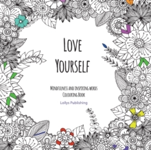 Image for Love Yourself : Mindfulness and inspiring words Colouring Book to help you through difficult times, grief and anxiety