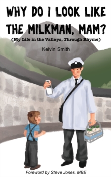 Image for Why Do I Look Like the Milkman, Mam? : (My Life in the Valleys, Through Rhyme)