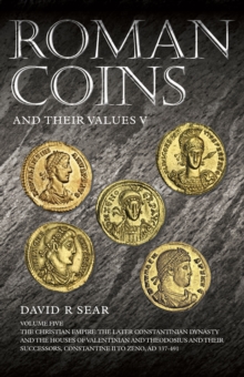 Image for Roman coins and their values.: (The Christian empire: the later Constantinian dynasty and the houses of Valentinian and Theodosius and their successors, Constantine II to Zeno, AD 337 - 491)