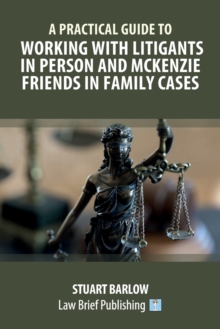 Image for A Practical Guide to Working with Litigants in Person and McKenzie Friends in Family Cases