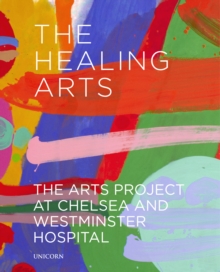 Image for The healing arts  : the arts project at Chelsea and Westminster Hospital