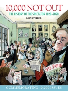 Image for 10,000 not out  : the history of The Spectator 1828-2020